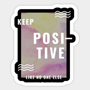 Keep Positive Like No One Else Sticker